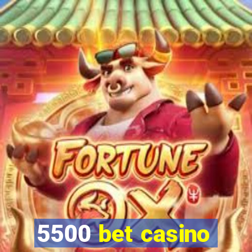 5500 bet casino